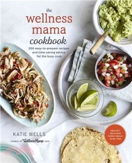 The Wellness Mama Cookbook ─ 200 Easy-to-Prepare Recipes and Time-Saving Advice for the Busy Cook