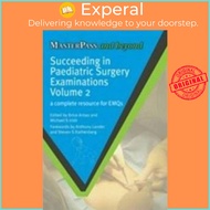 Succeeding in Paediatric Surgery Examinations, Volume 2 - A Complete Resource by Michael S Irish (UK