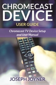Chromecast Device User Guide Joseph Joyner