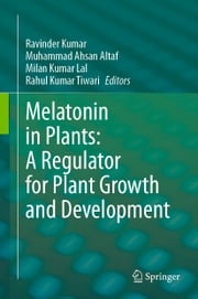 Melatonin in Plants: A Regulator for Plant Growth and Development Ravinder Kumar