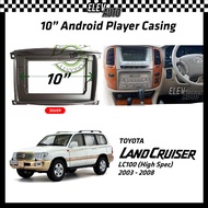 Toyota Land Cruiser LC100 2003-2008 (High Spec) Android Player Casing 10" with Canbus