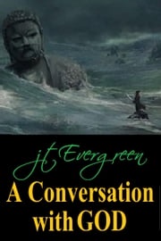 A Conversation With God J.T. Evergreen