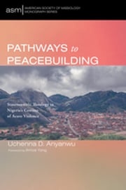 Pathways to Peacebuilding Uchenna D. Anyanwu