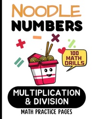 Noodle Numbers: Multiplication & Division: 100 Practice Pages: Great for Grades 3-5. Ages 8-11. LARG