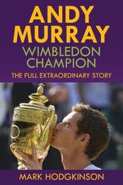 Andy Murray: Wimbledon Champion Mark Hodgkinson