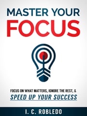 Master Your Focus I. C. Robledo