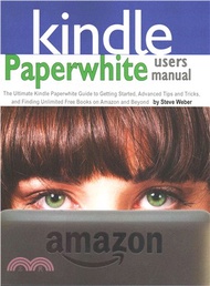 Paperwhite Users Manual ― The Ultimate Kindle Paperwhite Guide to Getting Started, Advanced Tips and