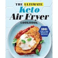 The Ultimate Keto Air Fryer Cookbook 100+ Low-Carb, High-Fat Recipes (Wendy Polisi)
