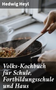 Volks-Kochbuch für Schule, Fortbildungsschule und Haus Hedwig Heyl