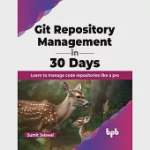 Git Repository Management in 30 Days: Learn to manage code repositories like a pro (English Edition)
