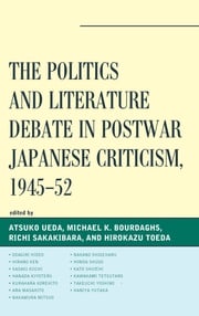 The Politics and Literature Debate in Postwar Japanese Criticism, 1945–52 Odagiri Hideo