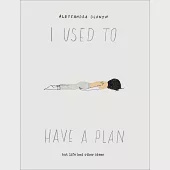 I Used to Have a Plan: But Life Had Other Ideas