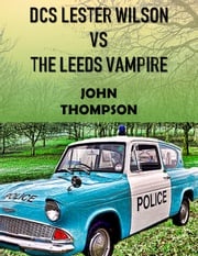 DCS Lester Wilson VS The Leeds Vampire John Thompson