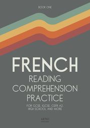 French Reading Comprehension Practice Book One: For GCSE, IGCSE, CEFR A2, High School and More Artici Education