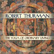 Yoga of Ordinary Living, The Robert Thurman