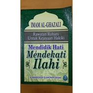 MENDIDIK HATI MENDEKATI ILAHI - IMAM AL GHAZALI