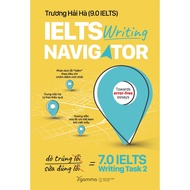 Book: IELTS Writing Navigator - A Guide to You Up to 7.0 IELTS Writing Task 2 - Truong Hai Ha (9.0 I