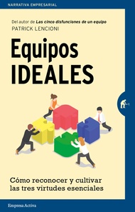 Equipos ideales: Cómo reconocer y cultivar las tres virtudes esenciales (Spanish Edition) Equipos id