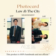 LAW AND THE CITY KDRAMA |PHOTOCARD |MINI POSTER | FAN MADE [KDRAMA MERCH]