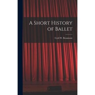 [100% Original Books] - A Short History of Ballet by Cyril W (Cyril William) 1 Beaumont (hardcover)