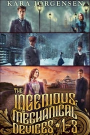 The Ingenious Mechanical Devices Books 1-3: The Earl of Brass, The Gentleman Devil, and The Earl and the Artificer Kara Jorgensen
