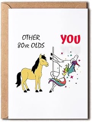 Other 80Yr Olds You - 40Th Birthday Card - Dancing Unicorn Birthday - Hilarious 40Th Birthday Card -