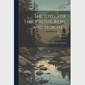The Idylls of Theocritus, Bion, and Moschus: And the Warsongs of Tyrtæus