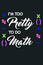 I M Too Pretty To Do Math Funny Mathematics: Notebook Planner - 6x9 inch Daily Planner Journal, To D