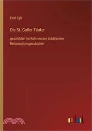 Die St. Galler Täufer: geschildert im Rahmen der städtischen Reformationsgeschichte