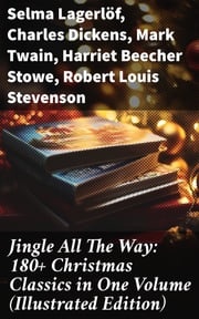Jingle All The Way: 180+ Christmas Classics in One Volume (Illustrated Edition) Selma Lagerlöf