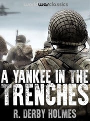 A Yankee in the Trenches R. Derby Holmes