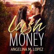 Lush Money Angelina M. Lopez