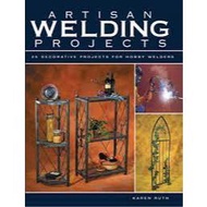 Artisan Welding Projects 25 decorative Projects for Hobby Welders