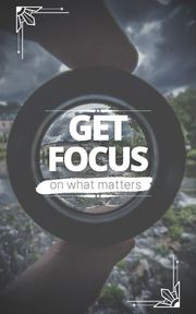 Get Focus On What Matters Rose Adams