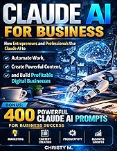 Claude AI for Business: How Entrepreneurs and Professionals Use Claude AI to Automate Work, Create P