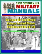 21st Century U.S. Military Manuals: Divisional Air and Missile Defense Sentinel Platoon Operations Field Manual FM 3-01.48 (Professional Format Series) Progressive Management