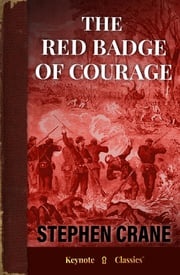 The Red Badge of Courage (Annotated Keynote Classics) Stephen Crane