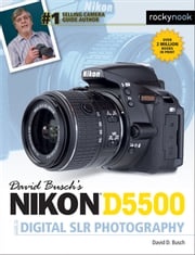 David Busch’s Nikon D5500 Guide to Digital SLR Photography David D. Busch