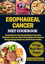 ESOPHAGEAL CANCER DIET COOKBOOK: Comprehensive Nutritional Guidance Featuring Wholesome, Easy-To-Dig