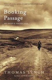 Booking Passage: We Irish and Americans Thomas Lynch