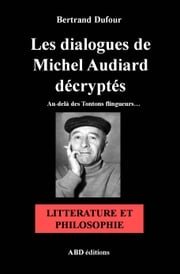Les dialogues de Michel Audiard décryptés - Littérature et Philosophie Bertrand Dufour