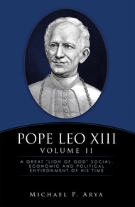 POPE LEO XIII VOLUME II: A GREAT "LION OF GOD" SOCIAL, ECONOMIC AND POLITICAL ENVIRONMENT OF HIS TIM