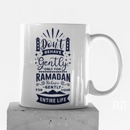 Mug Don't Behave Genly Only For Ramadan Behave Gently For Your Entire Life