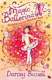 Delphie and the Masked Ball (Magic Ballerina, Book 3) Darcey Bussell