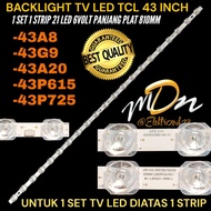 LED TV BACKLIGHT TCL 43 INCH 43A8- 43A20- 43G9- 43P615- 43P725 LED TV BACKLIGHT TCL 43 INCH 21 LED 6