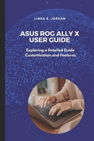 (外文書) Asus ROG Ally X User Guide: Exploring a Detailed Guide Customization and Features Paperback In