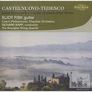 Castelnuovo-Tedesco: Guitar Concerto, Guitar Quintet &amp; Other Works / Eliot Fisk