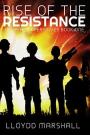 The Peace Operatives: Rise of the Resistance Lloydd Marshall