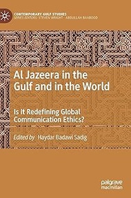 Al Jazeera in the Gulf and in the World: Is It Redefining Global Communication Ethics?