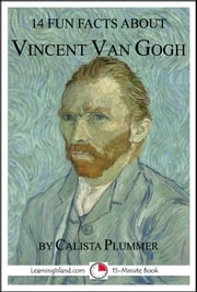 14 Fun Facts About Vincent Van Gogh Calista Plummer